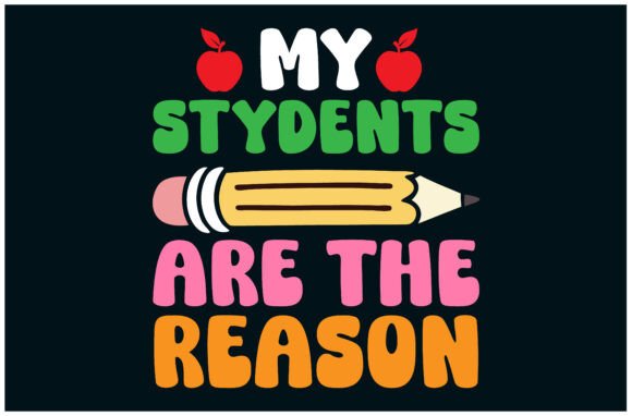 My Students Reason Tee: Graphics for T-Shirt Designs