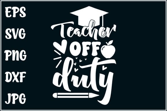 Teacher off Duty Graphics for T-Shirt Designs
